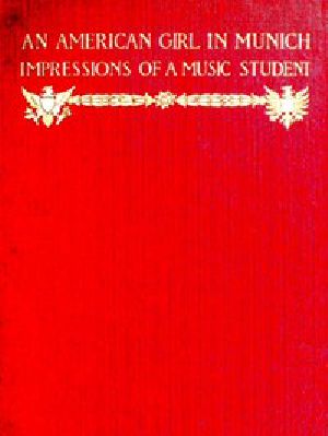 [Gutenberg 46102] • An American Girl in Munich: Impressions of a Music Student